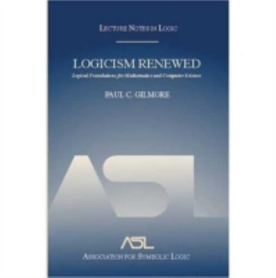 Logicism Renewed : Logical Foundations for Mathematics and Computer Science, Lecture Notes in Logic 23