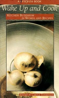 Wake up and Cook : Kitchen Buddhism in Words and Recipes