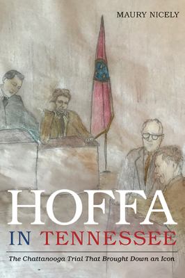 Hoffa in Tennessee : The Chattanooga Trial That Brought down an Icon