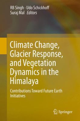 Climate Change, Dynamics of Glaciers and Vegetation in the Himalaya : Contributions Toward Future Earth Initiatives