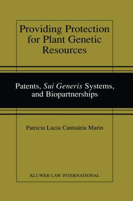Providing Protection for Plant Genetic Resources : Patents, Sui Generis Systems, and Biopartnerships