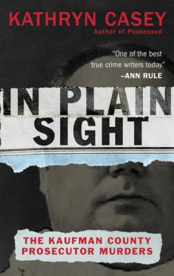 In Plain Sight : The Kaufman County Prosecutor Murders