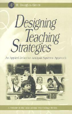 Designing Teaching Strategies : An Applied Behavior Analysis Systems Approach