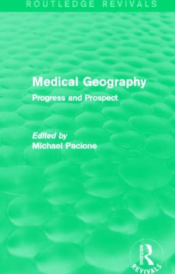 Medical Geography (Routledge Revivals) : Progress and Prospect