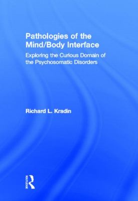 Pathologies of the Mind/Body Interface : Exploring the Curious Domain of the Psychosomatic Disorders