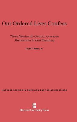 Our Ordered Lives Confess : Three Nineteenth-Century Missionaries in East Shantung