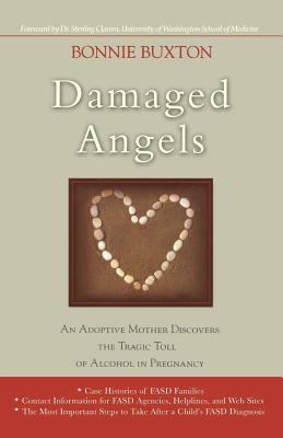 Damaged Angels : An Adoptive Mother Discovers the Tragic Toll of Alcohol in Pregnancy