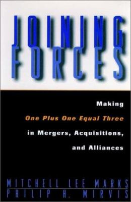 Joining Forces : Making One Plus One Equal Three in Mergers, Acquisitions, and Alliances
