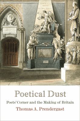 Poetical Dust : Poets' Corner and the Making of Britain