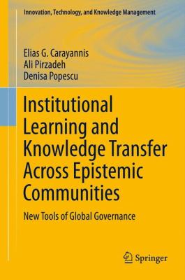 Institutional Learning and Knowledge Transfer Across Epistemic Communities : New Tools of Global Governance