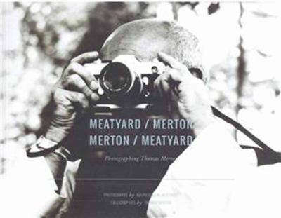 Meatyard/Merton : Merton/Meatyard : Photographing Thomas Merton