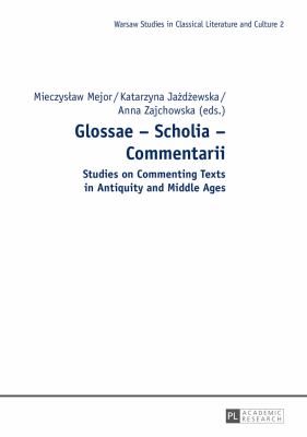Glossae - Scholia - Commentarii : Studies on Commenting Texts in Antiquity and Middle Ages