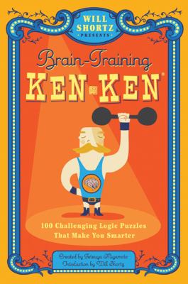 Will Shortz Presents Brain-Training KenKen : 100 Challenging Logic Puzzles That Make You Smarter