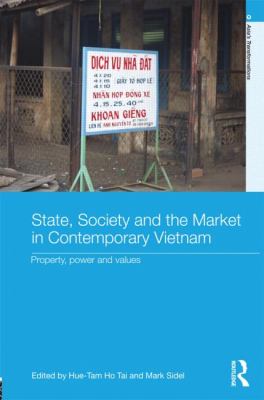 State, Society and the Market in Contemporary Vietnam : Property, Power and Values