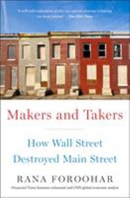Makers and Takers : How Wall Street Destroyed Main Street