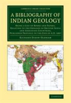 A Bibliography of Indian Geology : Being a List of Books and Papers, Relating to the Geology of British India and Adjoining Countries, Published Previous to the End of AD 1887