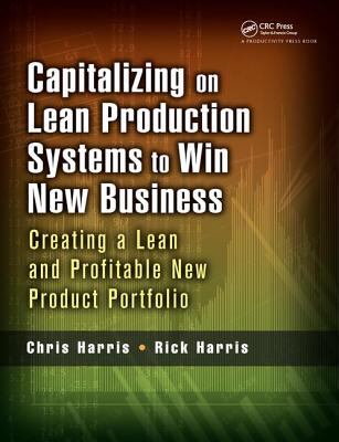 Capitalizing on Lean Production Systems to Win New Business : Creating a Lean and Profitable New Product Portfolio