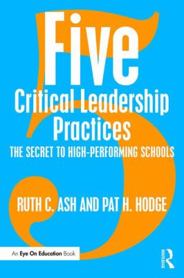 Five Critical Leadership Practices : The Secret to High-Performing Schools