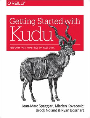 Getting Started with Kudu : Perform Fast Analytics on Fast Data