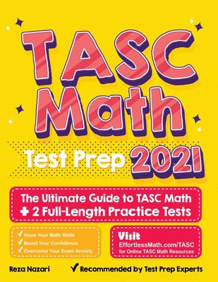 TASC Math Test Prep : The Ultimate Guide to TASC Math + 2 Full-Length Practice Tests