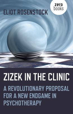 Zizek in the Clinic : A Revolutionary Proposal for a New Endgame in Psychotherapy