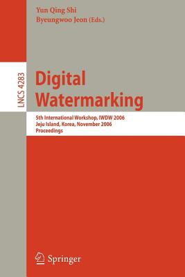 Digital Watermarking : 5th International Workshop, IWDW 2006, Jeju Island, Korea, November 8-10, 2006, Proceedings