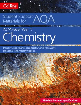 AQA a Level Chemistry Year 1 and AS Paper 1: Inorganic Chemistry and Relevant Physical Chemistry Topics (Collins Student Support Materials)