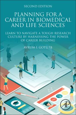 Planning for a Career in Biomedical and Life Sciences : Learn to Navigate a Tough Research Culture by Harnessing the Power of Career Building