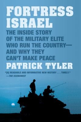 Fortress Israel : The Inside Story of the Military Elite Who Run the Country--And Why They Can't Make Peace