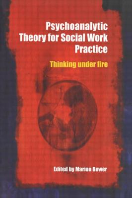 Psychoanalytic Theory for Social Work Practice : Thinking under Fire