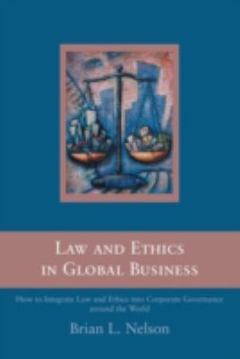 Law and Ethics in Global Business : How to Integrate Law and Ethics into Corporate Governance Around the World