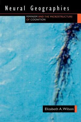 Neural Geographies : Feminism and the Microstructure of Cognition