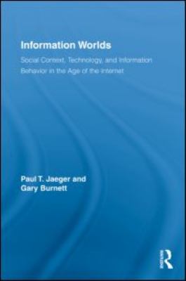Information Worlds : Behavior, Technology, and Social Context in the Age of the Internet