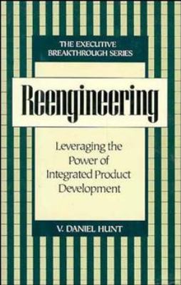 Reengineering : Leveraging the Power of Integrated Product Development