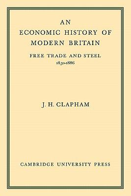 An Economic History of Modern Britain Vol. 2 : Free Trade and Steel, 1850-1886