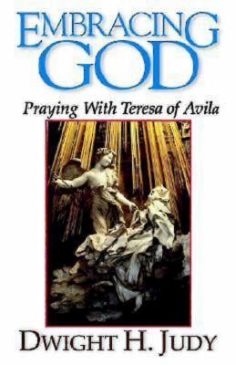 Embracing God : Praying with Teresa of Avila