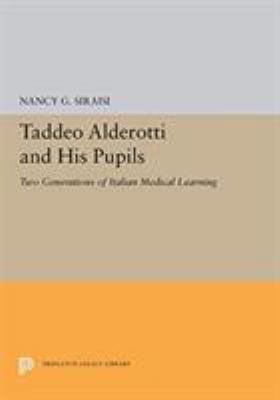 Taddeo Alderotti and His Pupils : Two Generations of Italian Medical Learning