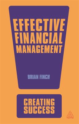 Effective Financial Management : Communicate Effectively; Manage Costs; Assess Projects Successfully
