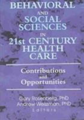 Behavioral and Social Sciences in 21st Century Health Care : Contributions and Opportunities