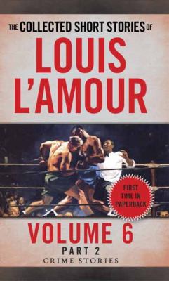 The Collected Short Stories of Louis l'Amour, Volume 6, Part 2 : Crime Stories