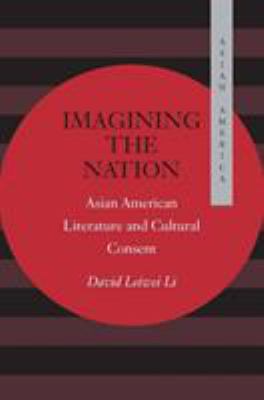 Imagining the Nation : Asian American Literature and Cultural Consent