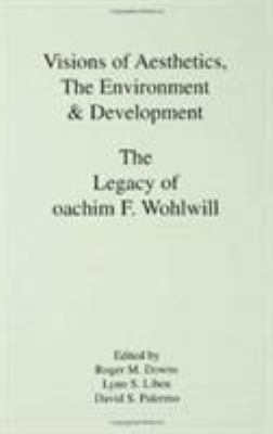 Visions of Aesthetics, the Environment and Development : The Legacy of Joachim F. Wohlwill