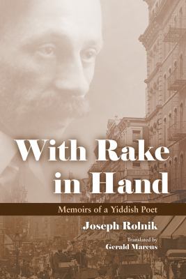With Rake in Hand : Memoirs of a Yiddish Poet