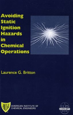 Avoiding Static Ignition Hazards in Chemical Operations : A CCPS Concept Book