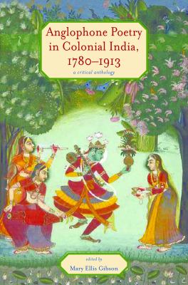 Anglophone Poetry in Colonial India, 1780-1913 : A Critical Anthology