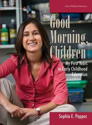 Good Morning, Children : My First Years in Early Childhood Education