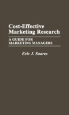 Cost-Effective Marketing Research : A Guide for Marketing Managers