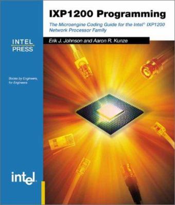 IXP 1200 Programming : The Microengine Coding Guide for the Intel(R) IXP1200 Network Processor Family