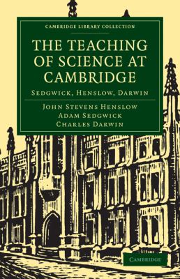 The Teaching of Science in Cambridge : Sedgwick, Henslow, Darwin