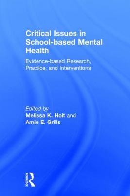 Critical Issues in School-Based Mental Health : Evidence-Based Research, Practice, and Interventions